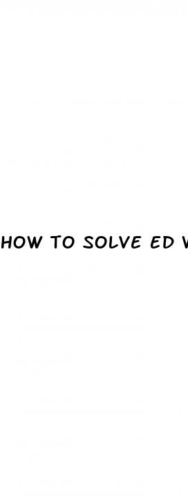 how to solve ed without pills