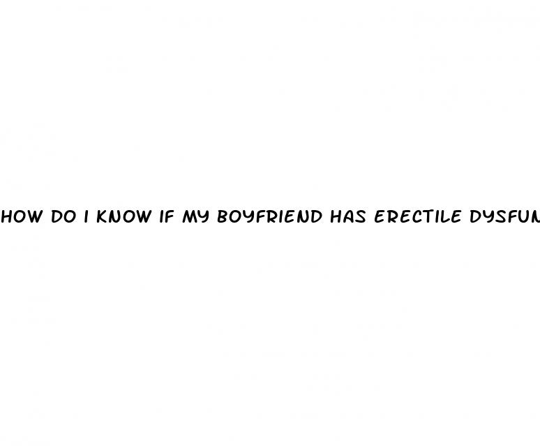 how do i know if my boyfriend has erectile dysfunction