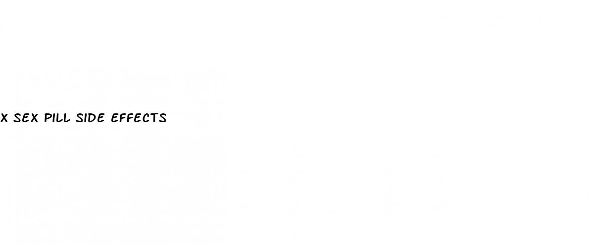 x sex pill side effects