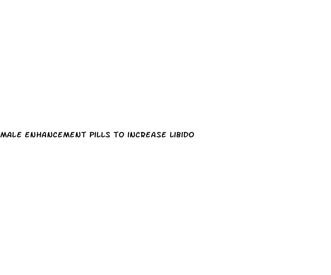 male enhancement pills to increase libido