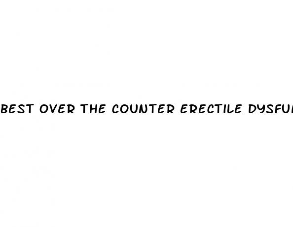 best over the counter erectile dysfunction pill