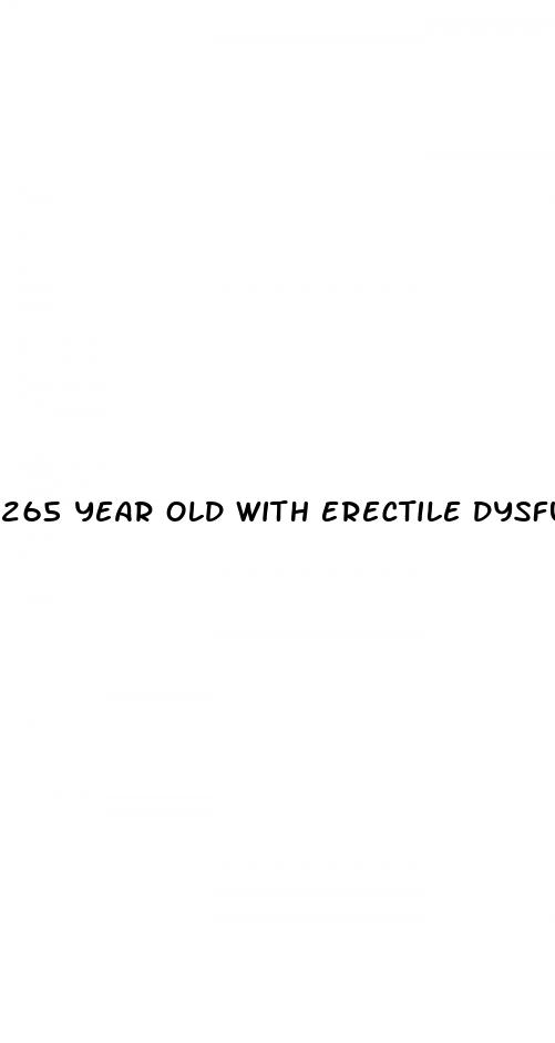 265 year old with erectile dysfunction