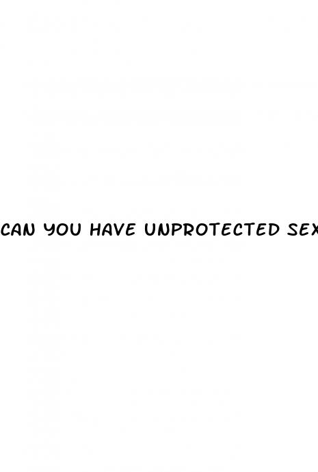 can you have unprotected sex if you miss a pill