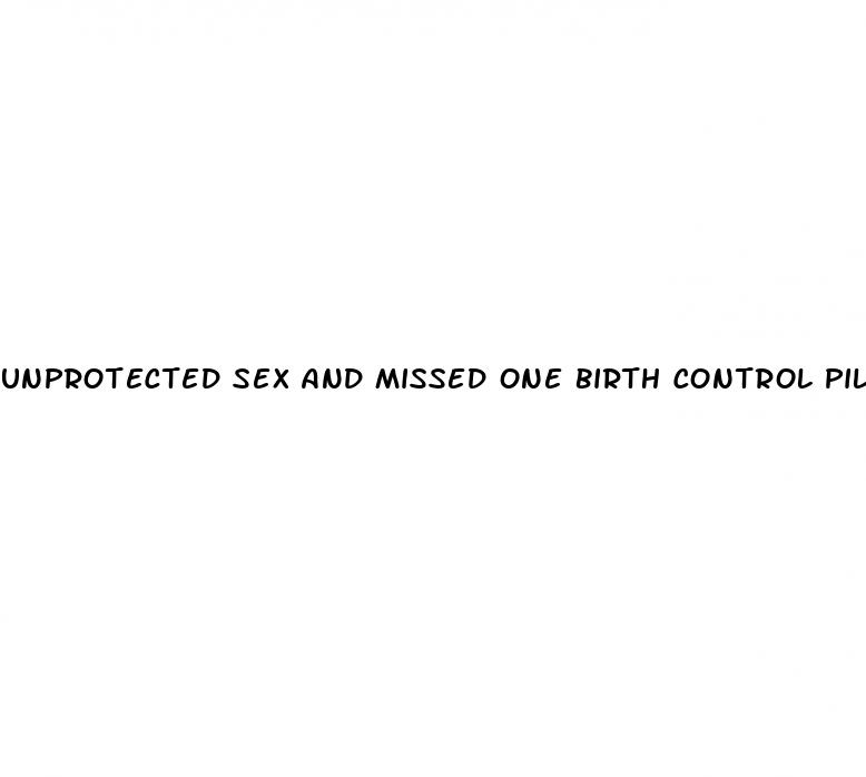 unprotected sex and missed one birth control pill