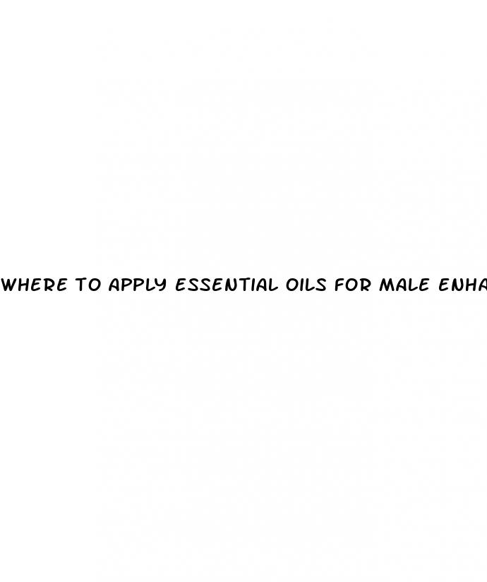where to apply essential oils for male enhancement