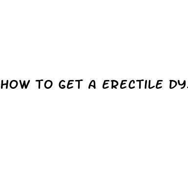 how to get a erectile dysfunction pill