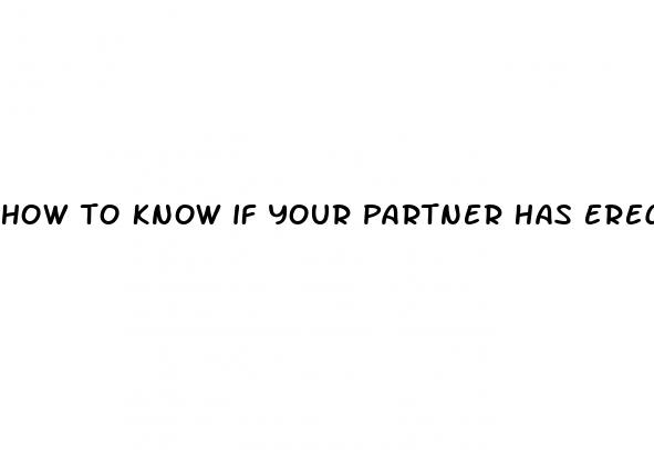 how to know if your partner has erectile dysfunction