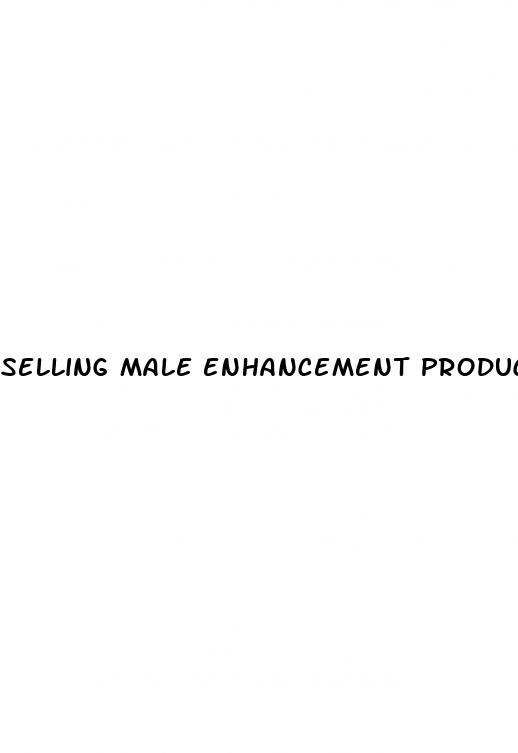 selling male enhancement products