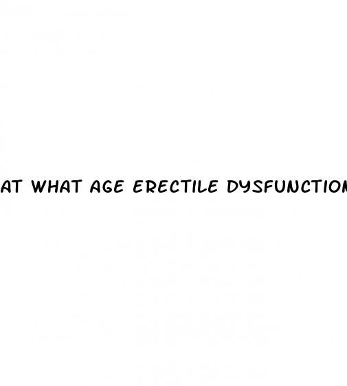 at what age erectile dysfunction starts