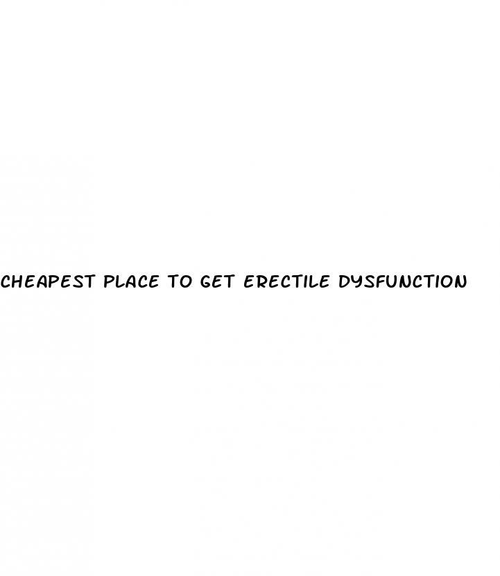 cheapest place to get erectile dysfunction