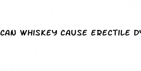 can whiskey cause erectile dysfunction