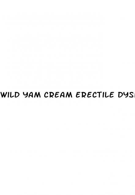wild yam cream erectile dysfunction