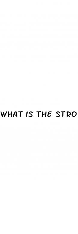 what is the strongest ed pill