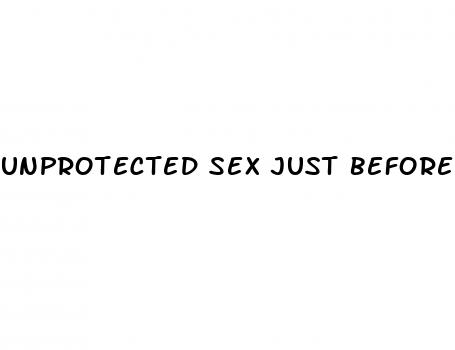 unprotected sex just before period on pill