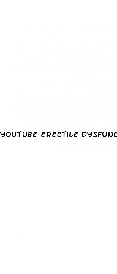 youtube erectile dysfunction treatment