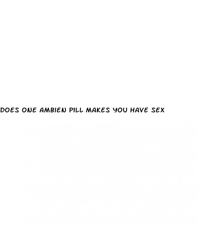 does one ambien pill makes you have sex