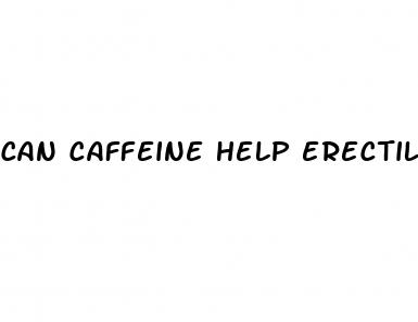 can caffeine help erectile dysfunction