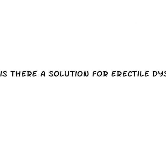 is there a solution for erectile dysfunction