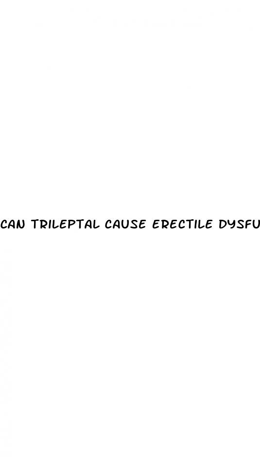 can trileptal cause erectile dysfunction
