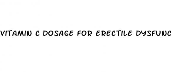 vitamin c dosage for erectile dysfunction