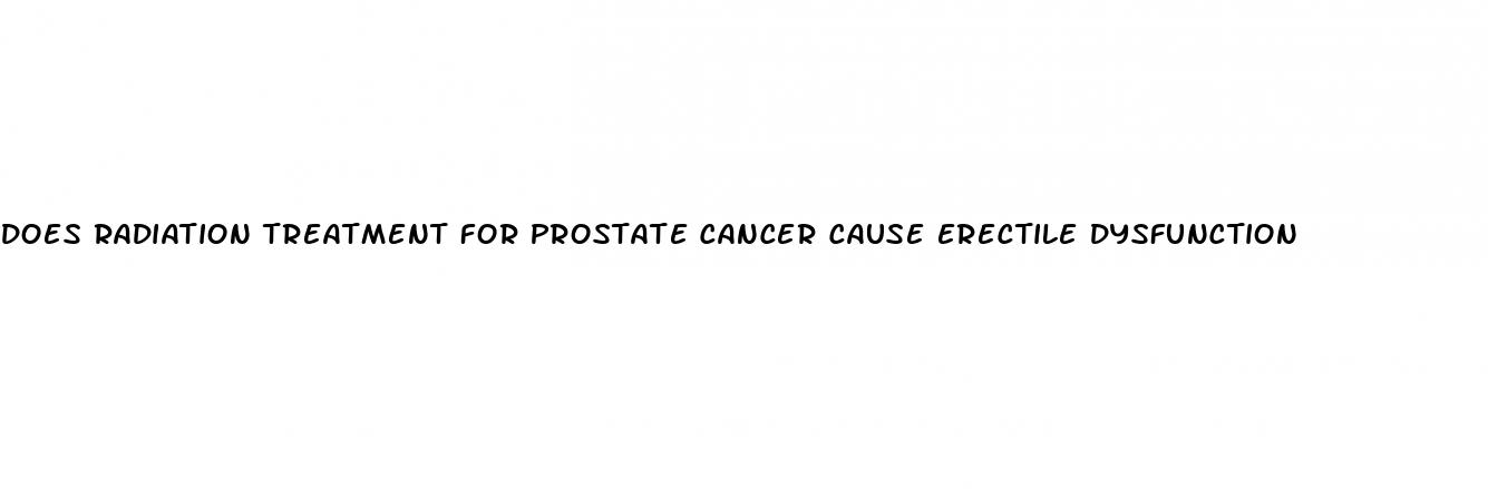 does radiation treatment for prostate cancer cause erectile dysfunction