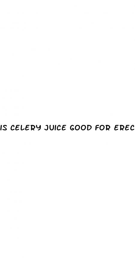 is celery juice good for erectile dysfunction