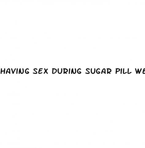 having sex during sugar pill week