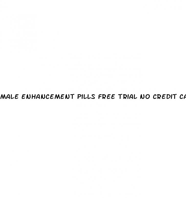 male enhancement pills free trial no credit card