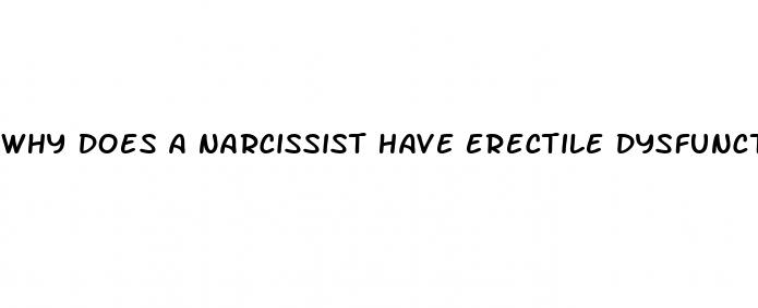 why does a narcissist have erectile dysfunction