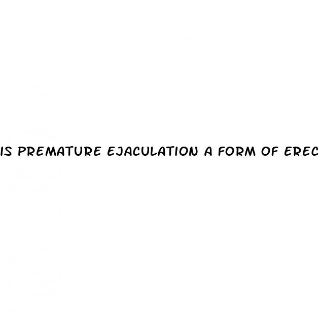 is premature ejaculation a form of erectile dysfunction