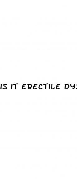 is it erectile dysfunction or not attracted