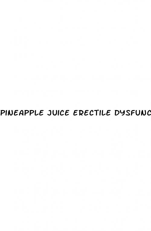 pineapple juice erectile dysfunction