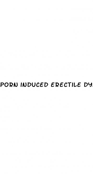 porn induced erectile dysfunction symptoms