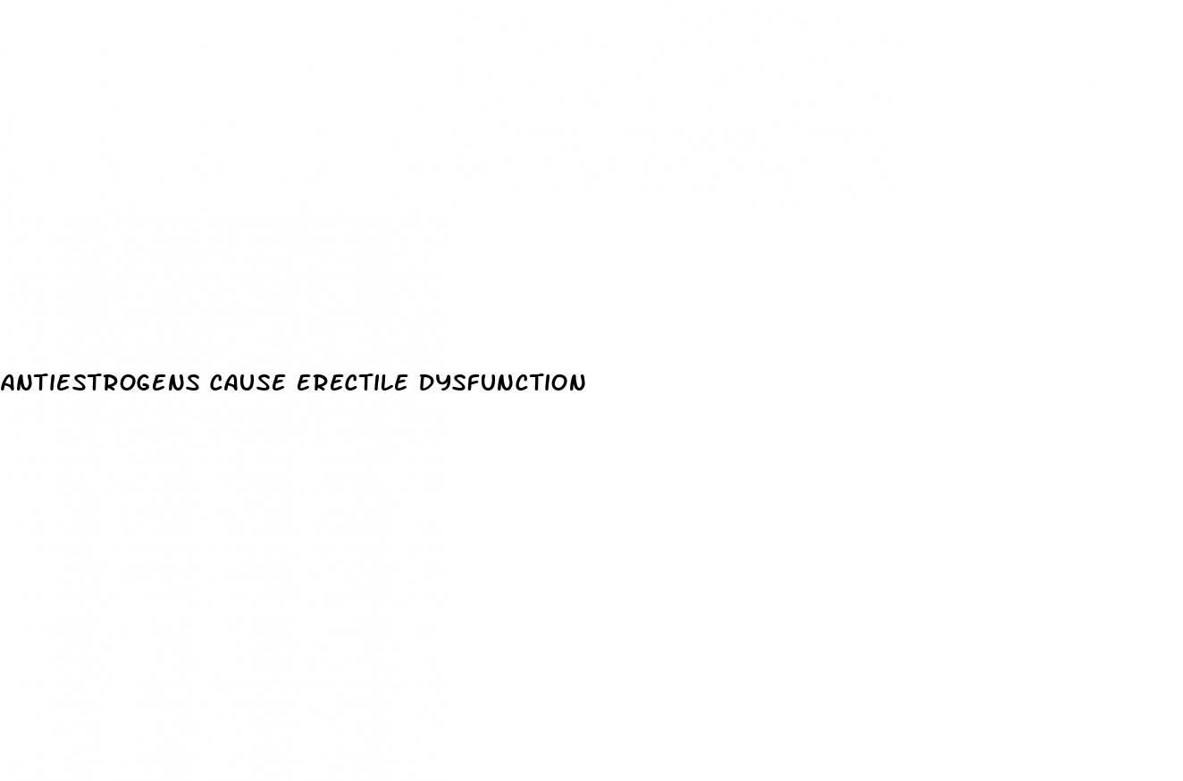 antiestrogens cause erectile dysfunction