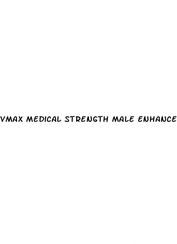 vmax medical strength male enhancement
