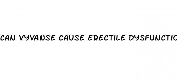 can vyvanse cause erectile dysfunction