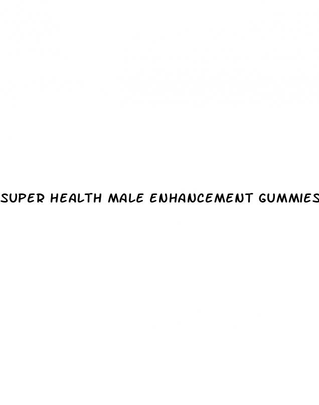 super health male enhancement gummies reviews