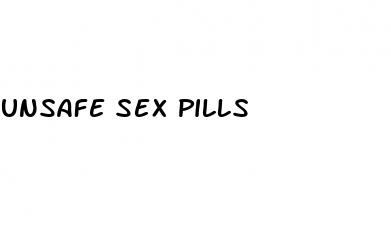 unsafe sex pills