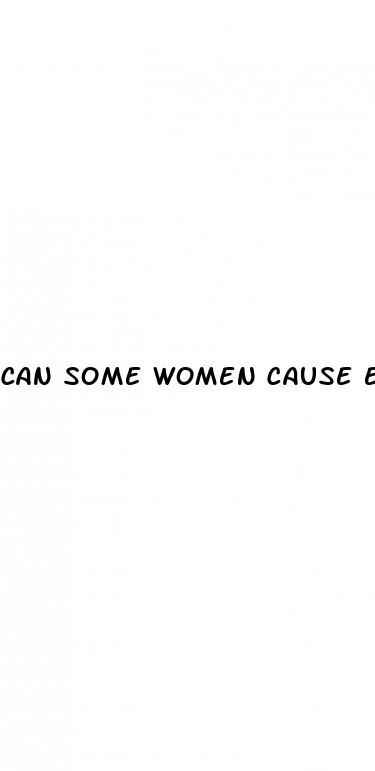 can some women cause erectile dysfunction