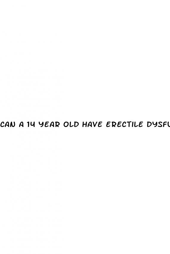 can a 14 year old have erectile dysfunction