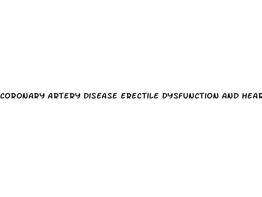 coronary artery disease erectile dysfunction and heart disease treatment