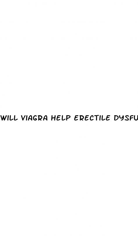 will viagra help erectile dysfunction