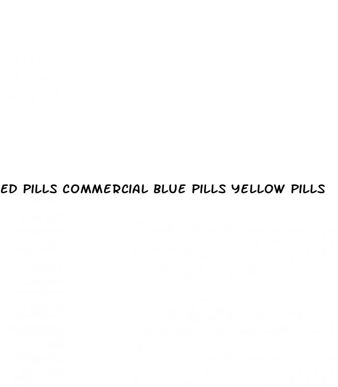 ed pills commercial blue pills yellow pills
