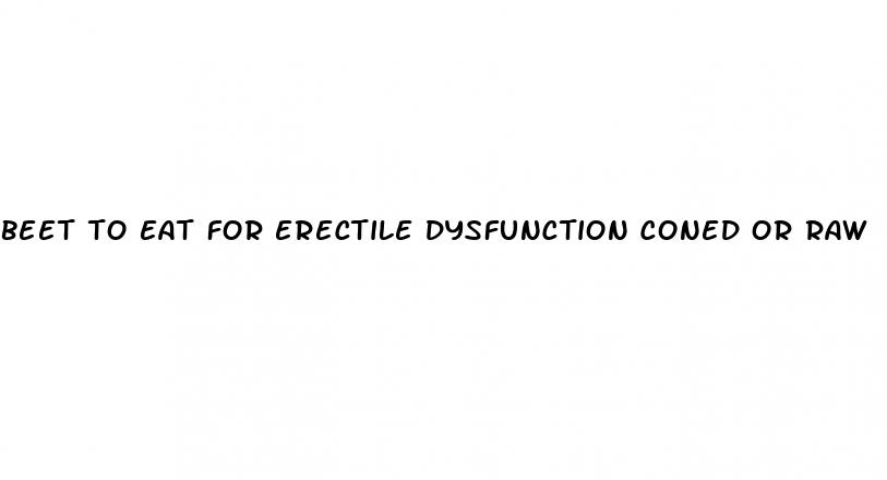 beet to eat for erectile dysfunction coned or raw