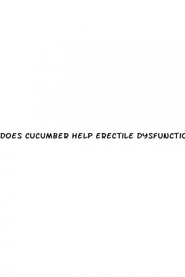 does cucumber help erectile dysfunction