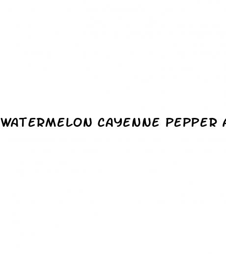 watermelon cayenne pepper and honey for erectile dysfunction