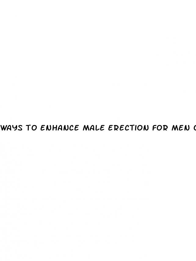 ways to enhance male erection for men over 50