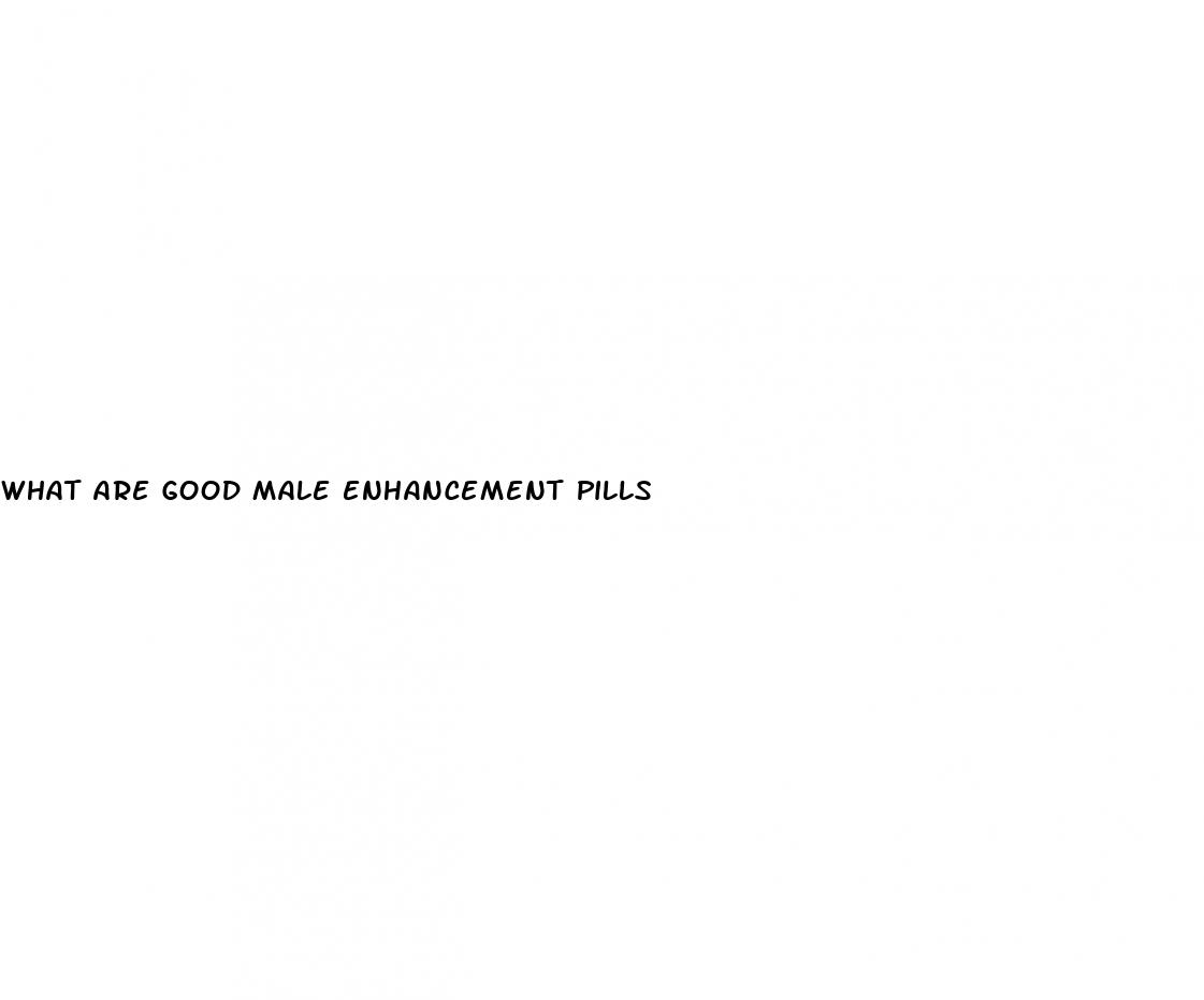 what are good male enhancement pills