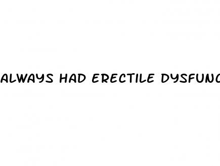 always had erectile dysfunction