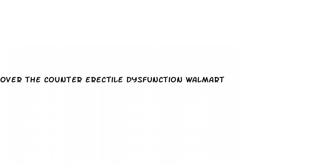 over the counter erectile dysfunction walmart
